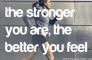 The stronger you are, the better you feel