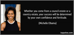 ... be determined by your own confidence and fortitude. - Michelle Obama