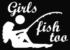 Fishing Quotes for Girls | Girls Fish Too Hunt Vinyl Decal Sticker ...