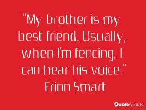 is my best friend. Usually, when I'm fencing, I can hear his voice ...