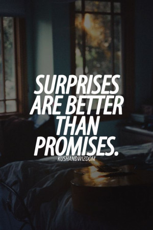 Surprises Are Better Than Promises