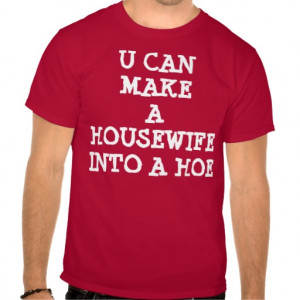 can_make_a_housewife_into_a_hoe_tee_shirt ...