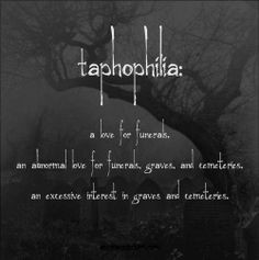 Word for the day, Taphophilia love of funerals More
