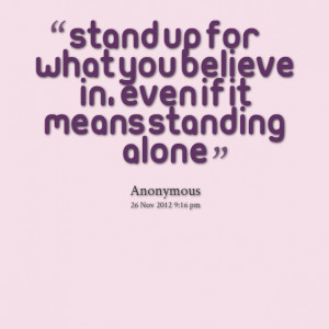 Quotes Picture: stand up for what you believe in, even if it means ...