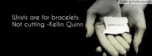 Wrists are for bracelets Not cutting -Kellin Quinn Facebook Quote ...
