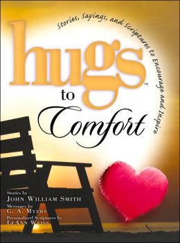 Hugs to Comfort: Stories, Sayings and Scriptures to Encourage and ...