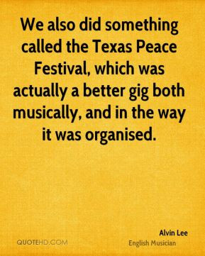 We also did something called the Texas Peace Festival, which was ...