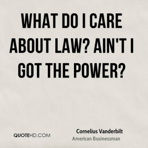 What do I care about law? Ain't I got the power?