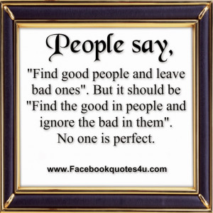 people say find good people and leave bad ones but