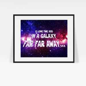 Long Time Ago in a Galaxy Far Far Away... - Famous movie quote wall ...