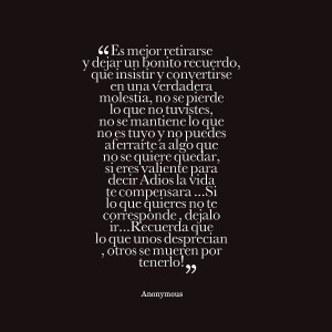 Quotes Picture: es mejor retirbeeeeeep y dejar un bonito recuerdo, que ...