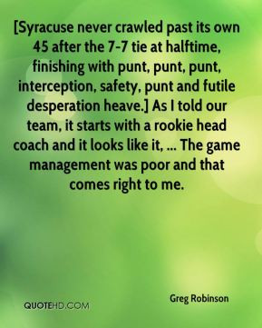 Greg Robinson - [Syracuse never crawled past its own 45 after the 7-7 ...