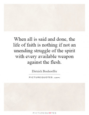 When all is said and done, the life of faith is nothing if not an ...