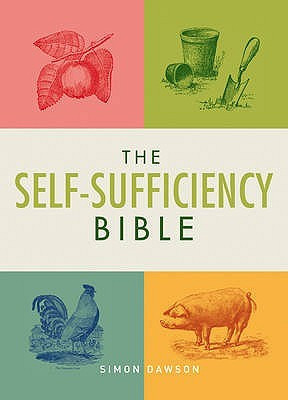 The Self-Sufficiency Bible: Window Boxes to Smallholdings - Hundreds ...