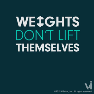 Weights don't lift themselves http://www.kathleenjames.myvi.net