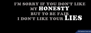Messages/Sayings : Dont Like Honesty Or Lies Facebook Timeline Cover