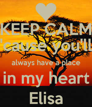 keep-calm-cause-youll-always-have-a-place-in-my-heart-elisa-2.png