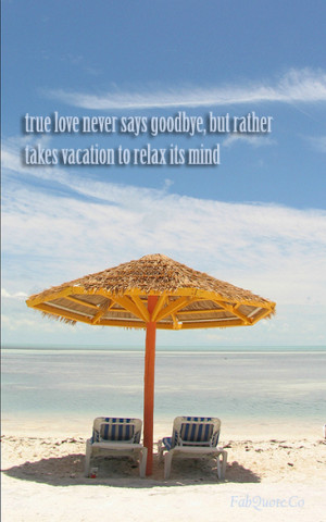 True Love Never Says Goodbye But Rather Takes Vacation To Relax Its ...