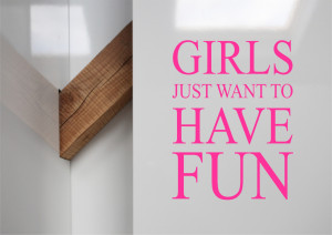 GIRLS JUST WANT TO HAVE FUN