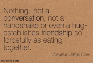 ... -Jonathan-Safran-Foer-conversation-friendship-Meetville-Quotes-240762
