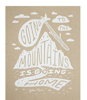 ... john Muir, John Muir Quote, Going to the mountains is going home, art