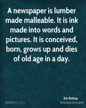 ... conceived, born, grows up and dies of old age in a day. - Jim Bishop