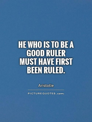 He who is to be a good ruler must have first been ruled Picture Quote