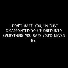 Maybe it's hatred. I hate liars so it's has to be hate. Never forgive ...