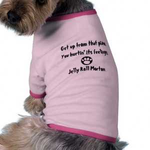 Funny Composer Quotes - Jelly Roll Morton Pet T-shirt