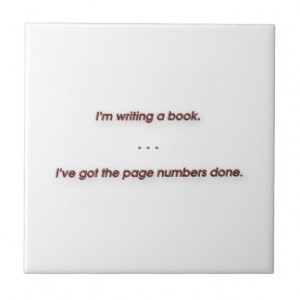 Funny Quote - I'm writing a book. I've got the … Small Square Tile