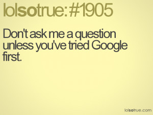 Don't ask me a question unless you've tried Google first.