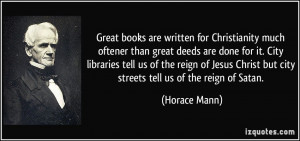 ... Christ but city streets tell us of the reign of Satan. - Horace Mann