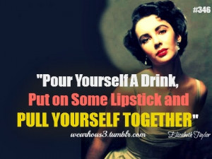 Pour yourself a drink, put on some lipstick and pull yourself ...