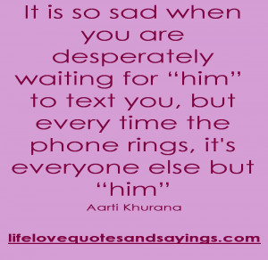 is so sad when you are desperately waiting for “him” to text you ...