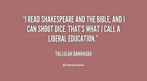 read Shakespeare and the Bible, and I can shoot dice. That's what I ...