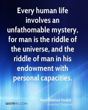 Every human life involves an unfathomable mystery, for man is the ...