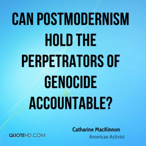 Can postmodernism hold the perpetrators of genocide accountable?
