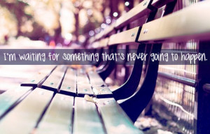 waiting for something that's never going to happen