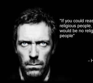 quotes stupidity dr house religion atheism grayscale hugh laurie ...