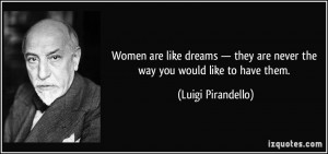 Women Be Like Quotes Women are like dreams they