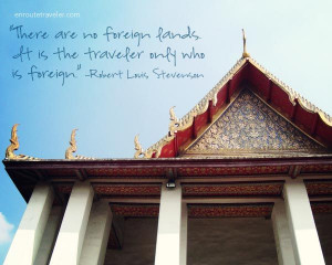 There are no foreign lands. It is the traveler only who is foreign ...