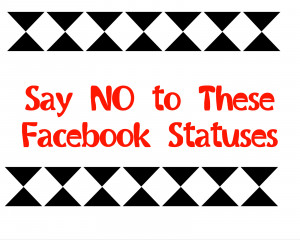Say NO to these Facebook Statuses