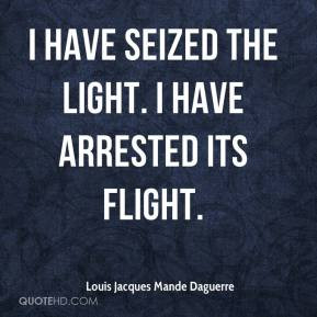 have seized the light. I have arrested its flight.