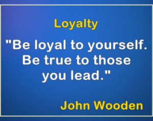 John Wooden Leadership Pyramid &quo t;LOYALTY
