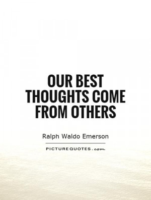 Our best thoughts come from others