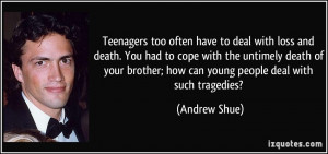 Teenagers too often have to deal with loss and death. You had to cope ...