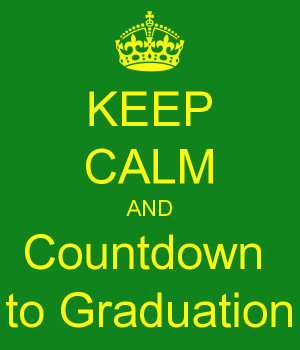KEEP CALM AND Countdown to Graduation
