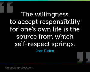 The willingness to accept responsibility for one’s own life is the ...