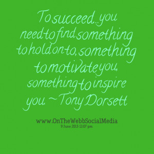 Quotes Picture: to succeed you need to find something to hold on to ...