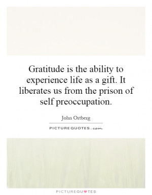 ... liberates us from the prison of self preoccupation. Picture Quote #1
